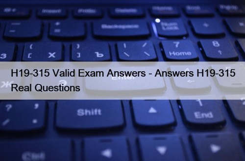 H19-315 Valid Exam Answers - Answers H19-315 Real ...