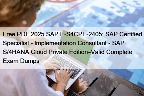 Free PDF 2025 SAP E-S4CPE-2405: SAP Certified Specialist ...