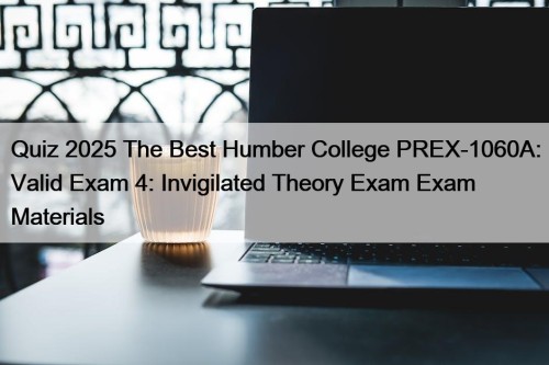 Quiz 2025 The Best Humber College PREX-1060A: Valid ...